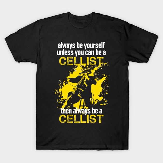 Always Be Yourself Cellist Gift Idea Cello Player T-Shirt by TheTeeBee